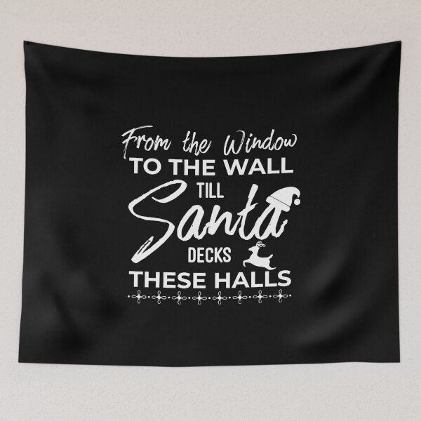 Item preview, From The Window To The Wall Till Santa Decks These Halls designed and sold by HJATA99.