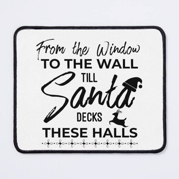 Item preview, From The Window To The Wall Till Santa Decks These Halls designed and sold by HJATA99.