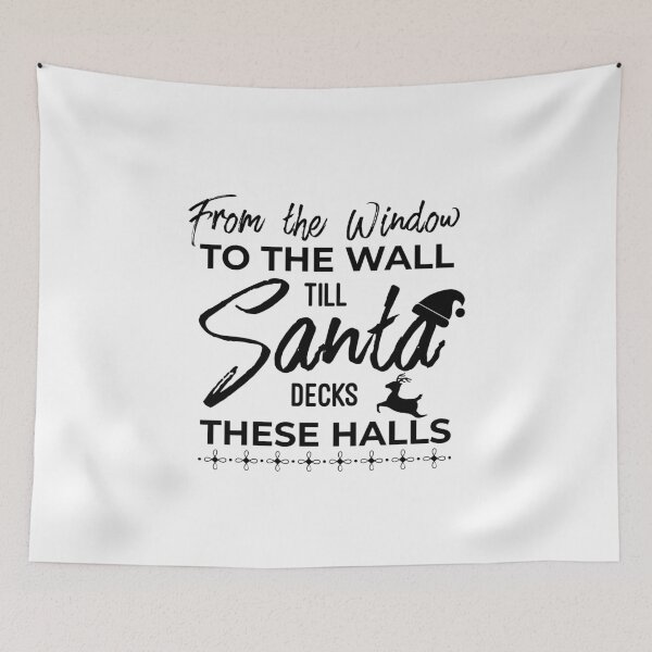Item preview, From The Window To The Wall Till Santa Decks These Halls designed and sold by HJATA99.