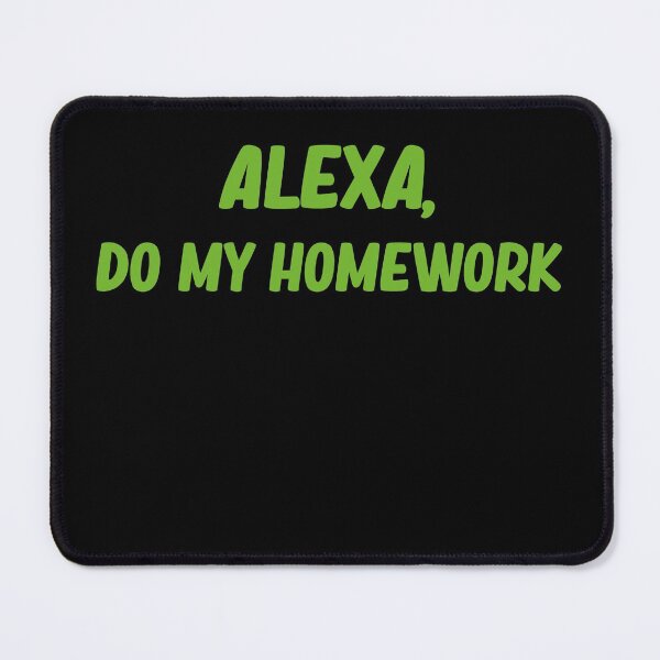 Item preview, Alexa Do My Homework Funny Quote Lazy Gift designed and sold by wtfbba.