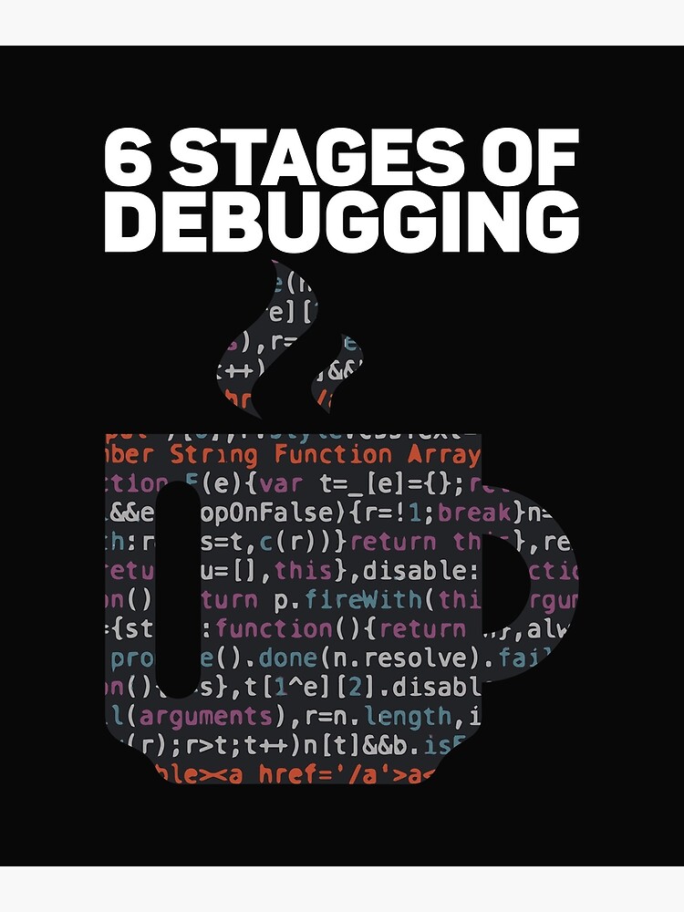Disover 6 Stages of Debugging for Coder Premium Matte Vertical Poster