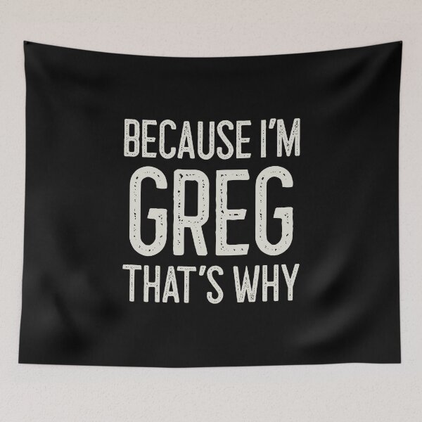Item preview, Because I’m Greg That’s Why Funny Personalized Name designed and sold by MariosNydras.