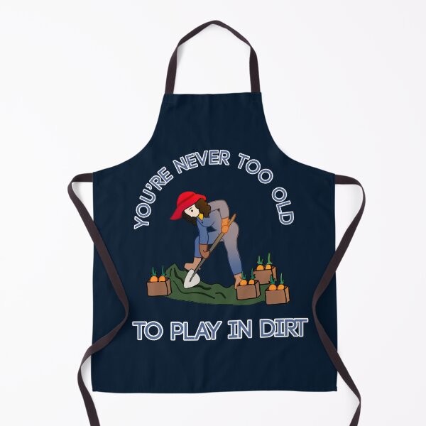 Artikelvorschau, You’re never too old to play in dirt entworfen und verkauft von Liv Arnold.