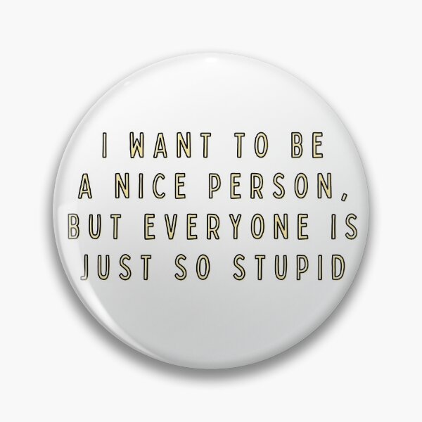 Item preview, I Want To Be a Nice Person, But Everyone is Just so Stupid designed and sold by alchemytree.