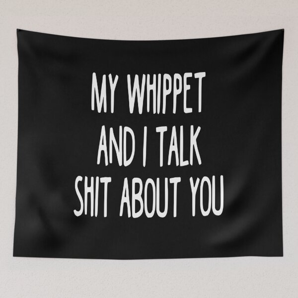 Item preview, My Whippet And I Talk Shit About You designed and sold by clickmostro.