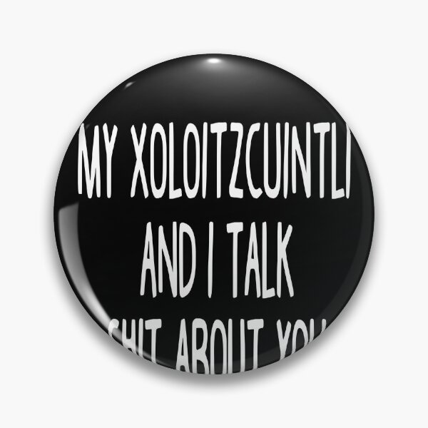 Item preview, My Xoloitzcuintli And I Talk Shit About You designed and sold by clickmostro.