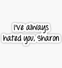 I've Always Hated You, Sharon Sticker