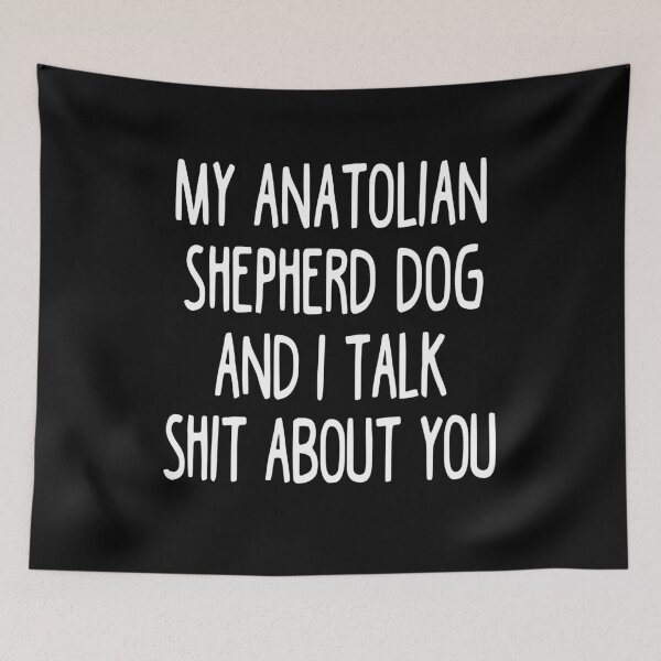 Item preview, My Anatolian Shepherd Dog And I Talk Shit About You designed and sold by clickmostro.