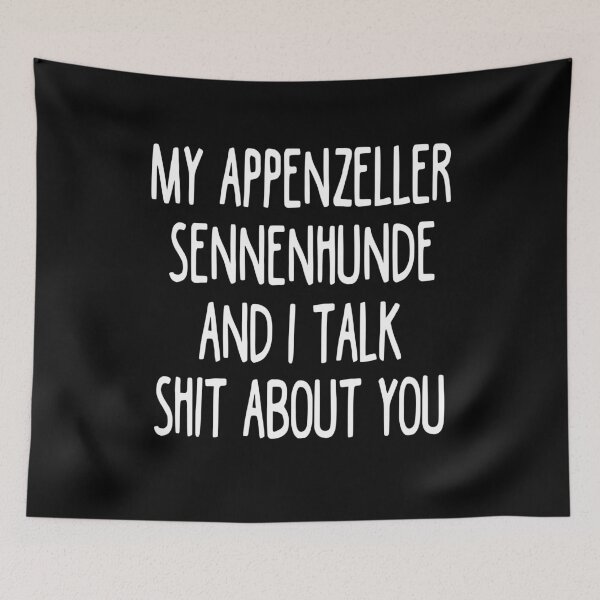 Item preview, My Appenzeller Sennenhunde And I Talk Shit About You designed and sold by clickmostro.