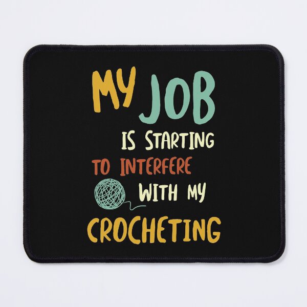 Item preview, Funny Crochet Saying Job Interfering with Crocheting designed and sold by whyitsme.