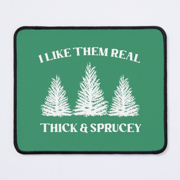 Item preview, I Like Them Real Thick & Sprucey designed and sold by kjanedesigns.