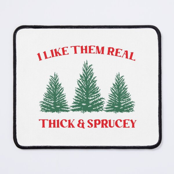 Item preview, I Like Them Real Thick & Sprucey designed and sold by kjanedesigns.