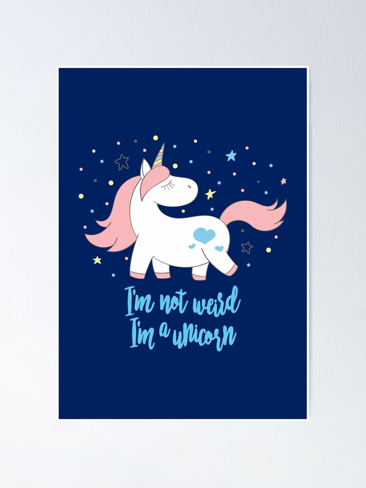 Moody unicorn - Cute little unicorn prancing around saying I'm not weird,  I'm a unicorn that you and your kids would love! - Available in stickers,  clothing, etc Poster for Sale by