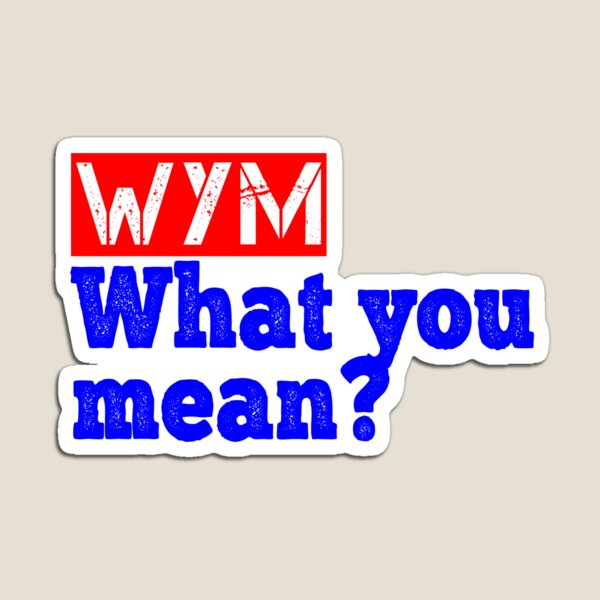 What does wym mean?