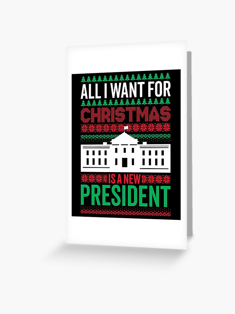 All I Want For Christmas Is A New President Ugly Christmas