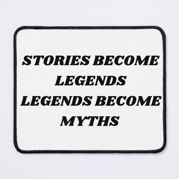Item preview, Stories become legends , legends become myths designed and sold by Kuitoo.