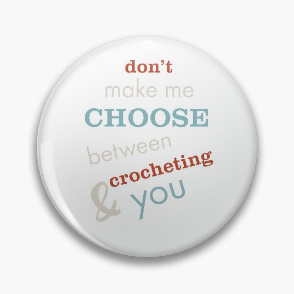 Item preview, Funny Crocheting Saying Don't Make Me Choose designed and sold by whyitsme.