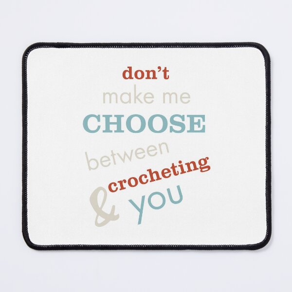 Item preview, Funny Crocheting Saying Don't Make Me Choose designed and sold by whyitsme.