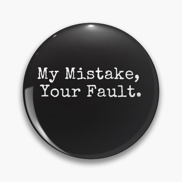 Item preview, My Mistake, Your Fault. Funny Saying designed and sold by SighFly52.