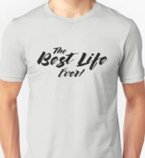 THE BEST LIFE EVER! (Calligraphy) Unisex T-Shirt
