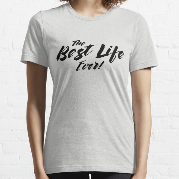 THE BEST LIFE EVER! (Calligraphy) Essential T-Shirt