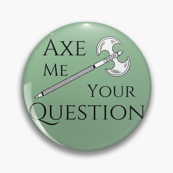 Item preview, Axe Me Your Question designed and sold by Connor Fak.
