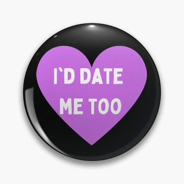 Item preview, I'd date me too designed and sold by NOTFUNNIE.