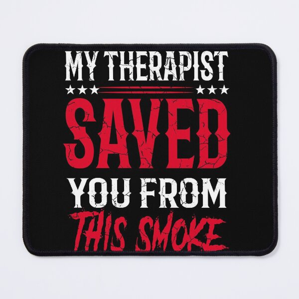 Item preview, My therapist saved you from this smoke, health care, funny smoker quote designed and sold by Amirebdesign.