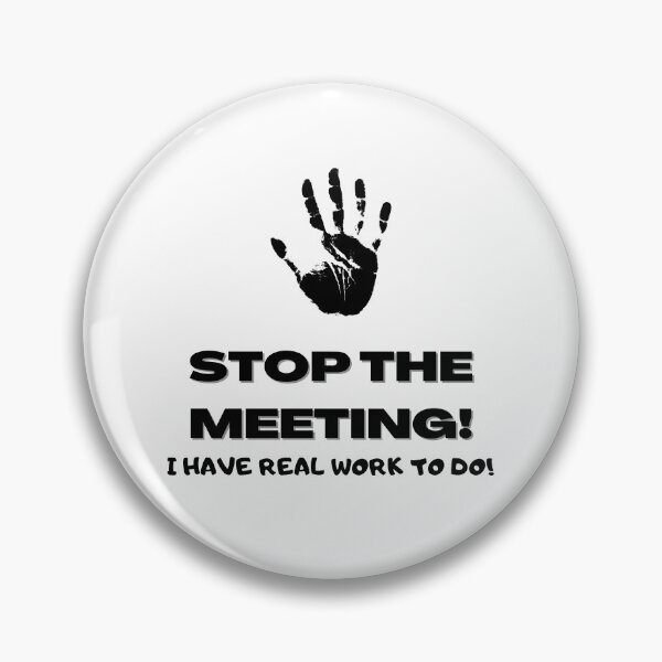 Item preview, Stop the meeting! I have real work to do! designed and sold by themkat.