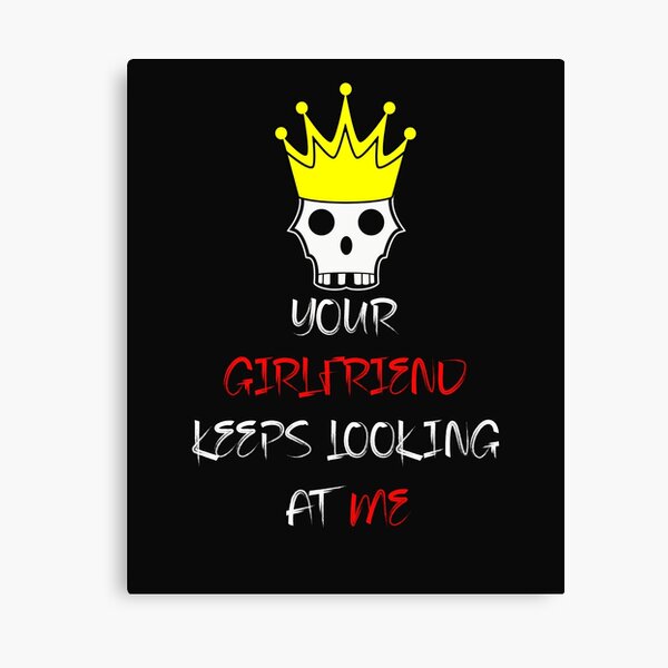 Item preview, your girlfriend keeps looking at me designed and sold by Tele Art.
