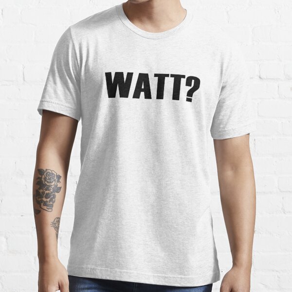 Watt? Essential T-Shirt