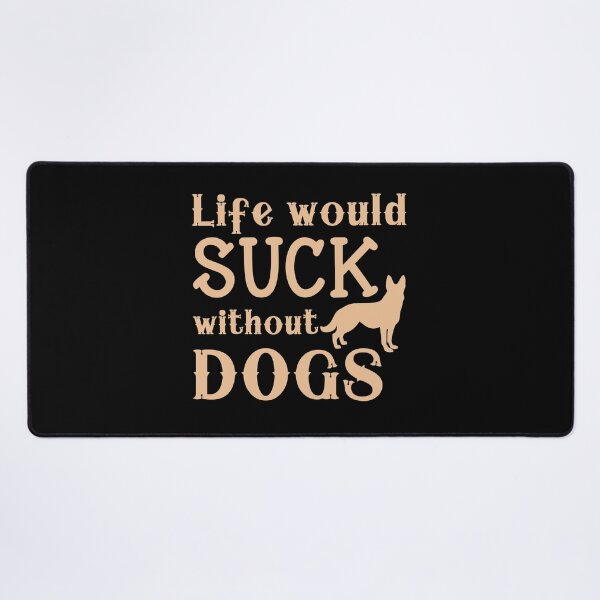 Item preview, Life would SUCK without dogs! designed and sold by jazzydevil.