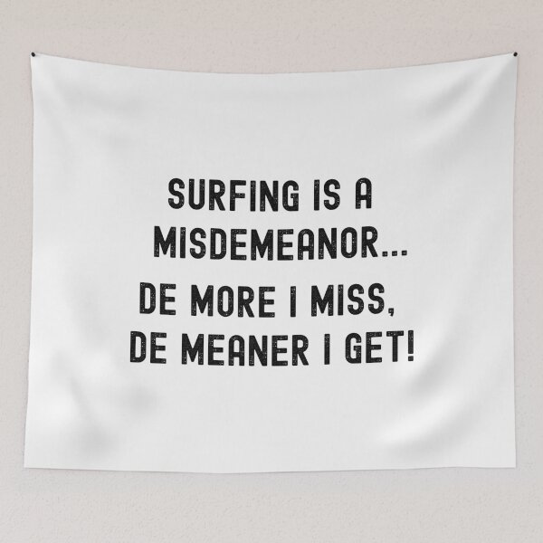 Item preview, SURFING IS A MISDEMEANOR... DE MORE I MISS, DE MEANER I GET! designed and sold by Kevin de La Tour.