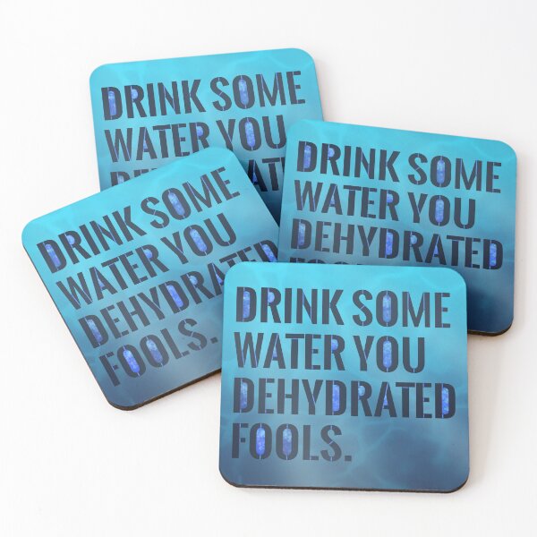 Item preview, Drink some water, you dehydrated fools designed and sold by O1RSH.