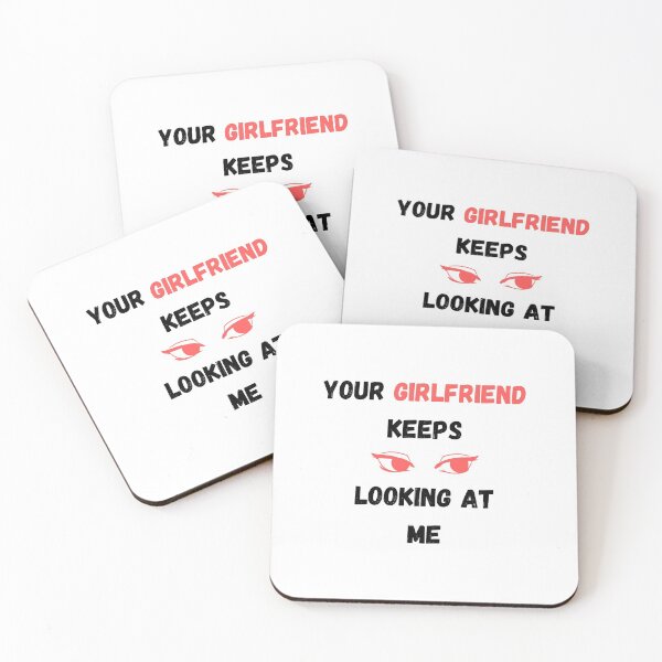 Item preview, Your girlfriend keeps looking at me designed and sold by PacePoint.