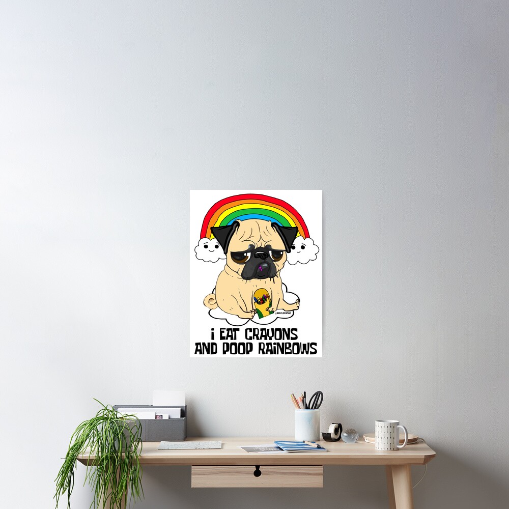 "EAT CRAYONS, POOP RAINBOWS PUG" Poster by darklordpug Redbubble