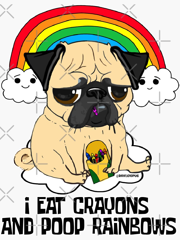"EAT CRAYONS, POOP RAINBOWS PUG" Sticker by darklordpug Redbubble