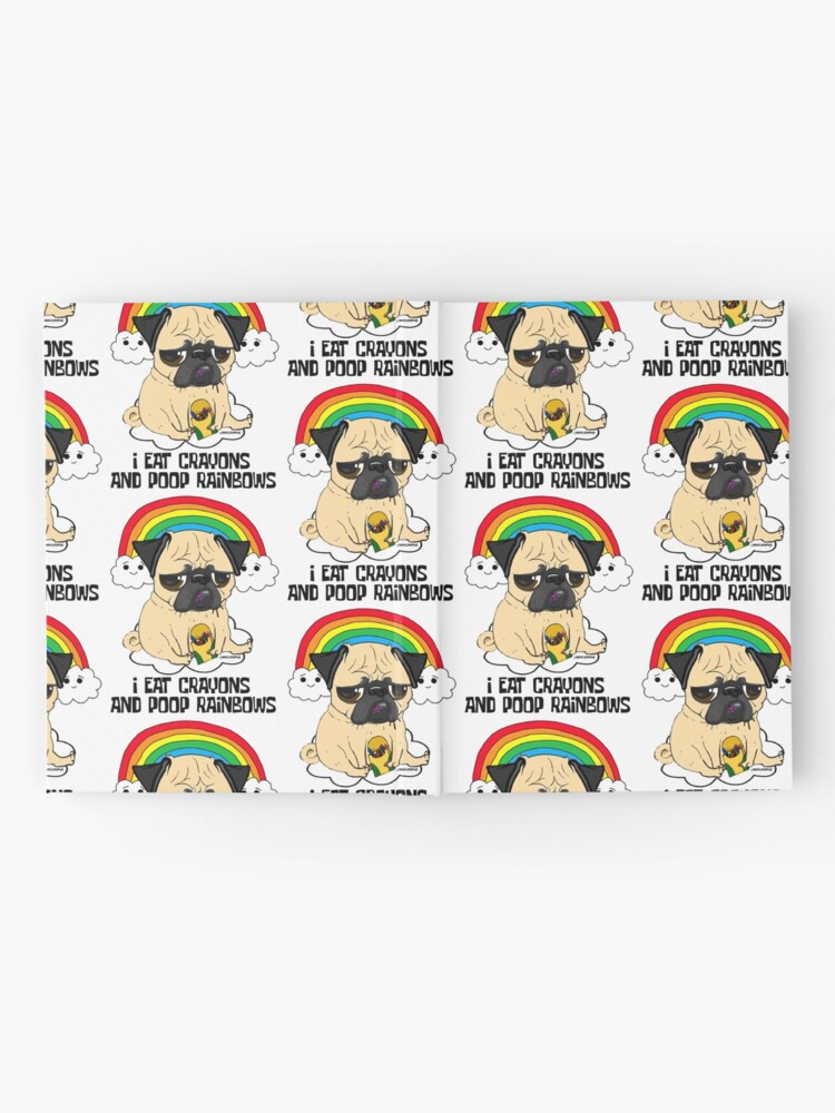 "EAT CRAYONS, POOP RAINBOWS PUG" Hardcover Journal for Sale by