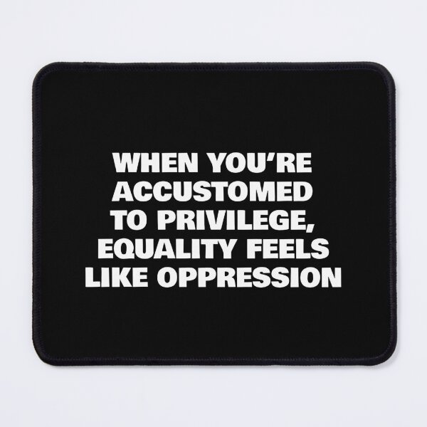 Item preview, When you’re accustomed to privilege, equality feels like oppression designed and sold by Inspirationmotivation.
