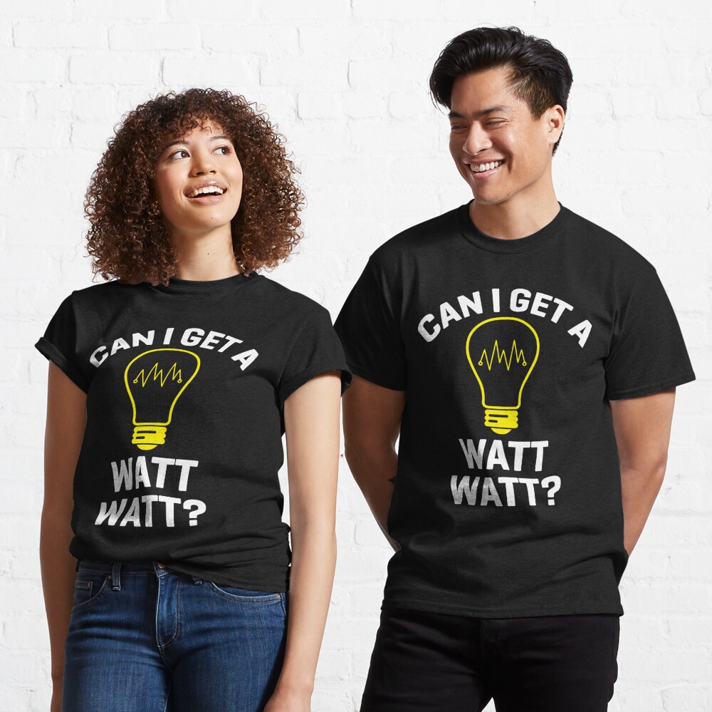 Can I Get A Watt Watt Electrician Electrical Engin T-Shirt