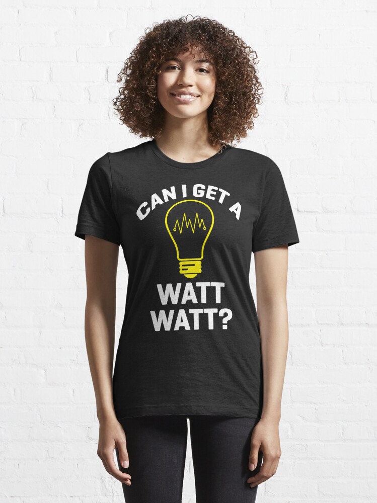 Can I Get A Watt Watt Electrician Electrical Engin T-Shirt