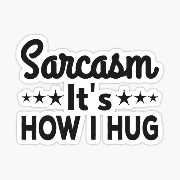 Sarcasm Its How I Hug Sticker By Y4shiro Redbubble