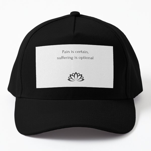 Buddhist Quote: Pain is certain, suffering is optional Baseball Cap