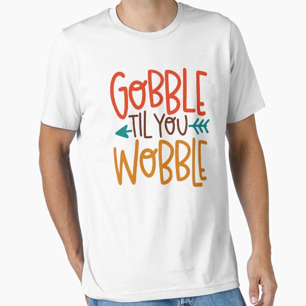 Interesting Gobble 'til you wobble Design