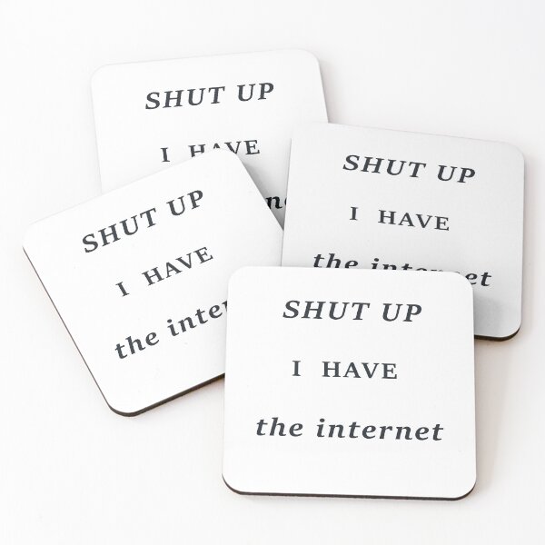 Item preview, Shut Up  I  Have  the internet designed and sold by Art4fun333.