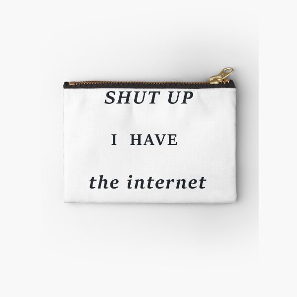 Item preview, Shut Up  I  Have  the internet designed and sold by Art4fun333.