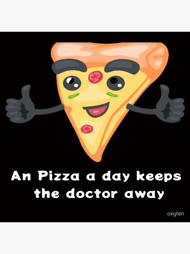 "An Pizza a day keeps the doctor away Funny Pizza Captions" Poster for