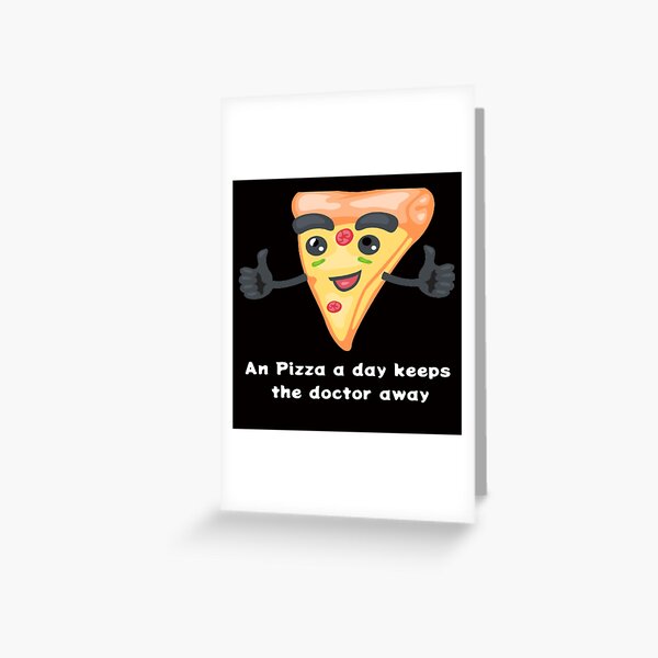 "An Pizza a day keeps the doctor away Funny Pizza Captions" Greeting