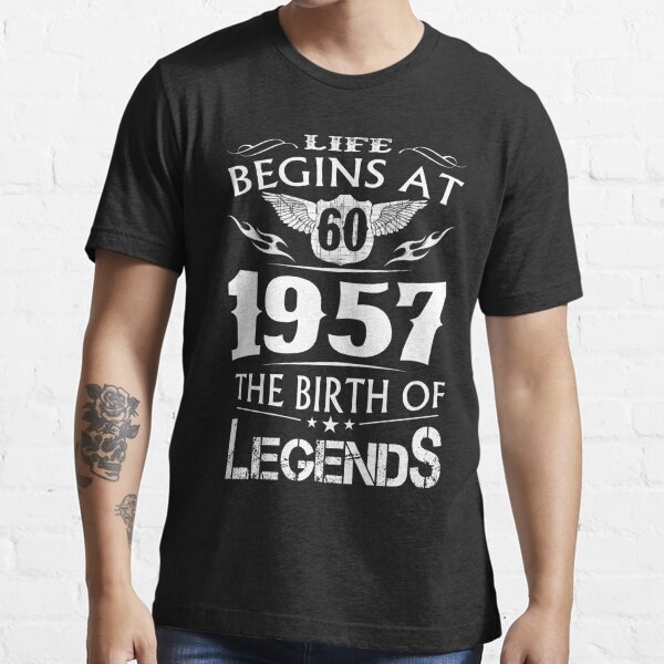 Life Begins At 60 1957 The Birth Of Legends Essential T-Shirt