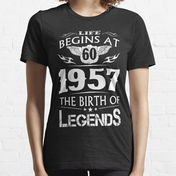 Life Begins At 60 1957 The Birth Of Legends Essential T-Shirt